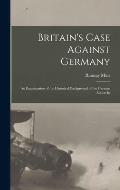 Britain's Case Against Germany; an Examination of the Historical Background of the German Action In