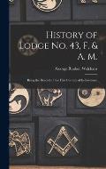History of Lodge no. 43, F. & A. M.: Being the Records of the First Century of its Existence