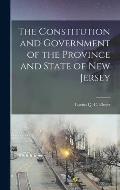 The Constitution and Government of the Province and State of New Jersey