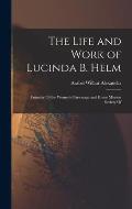 The Life and Work of Lucinda B. Helm: Founder Of the Women's Parsonage and Home Mission Society Of