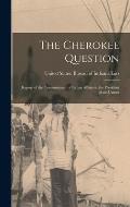 The Cherokee Question: Report of the Commissioner of Indian Affairs to the President of the United