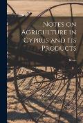 Notes on Agriculture in Cyprus and its Products