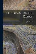 El-Kor'?n, or The Koran