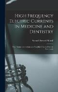 High Frequency Electric Currents in Medicine and Dentistry: Their Nature and Actions and Simplified Uses in External Treatments