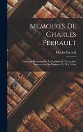 Memoires De Charles Perrault: Contenant Beaucoup De Particularites Et D?necdotes Interessantes Du Minist?re De M. Colbert
