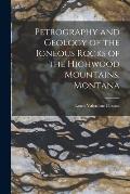 Petrography and Geology of the Igneous Rocks of the Highwood Mountains, Montana