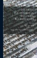 Deutsche Buchh?ndler, Deutsche Buchdrucker: Beitrage Zu Einer Firmengeschichte Des Deutschen Buchgewerbes; Volume 3