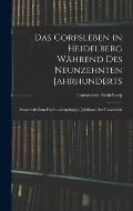 Das Corpsleben in Heidelberg W?hrend Des Neunzehnten Jahrhunderts: Festschrift Zum F?nfhundertj?hrigen Jubil?um Der Universit?t