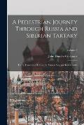 A Pedestrian Journey Through Russia and Siberian Tartary: To the Frontiers of China, the Frozen Sea, and Kamtchatka; Volume 2