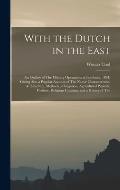 With the Dutch in the East: An Outline of The Military Operations in Lombock, 1894, Giving Also a Popular Account of The Native Characteristics, A