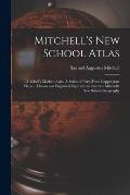Mitchell's New School Atlas: Mitchell's Modern Atlas: A Series of Forty-Four Copperplate Maps ... Drawn and Engraved Expressly to Illustrate Mitche