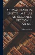Commentarii in Epistolam Pauli Ad Romanos, Recogn. T. Nickel