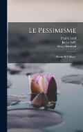 Le Pessimisme: (Histoire Et Critique)