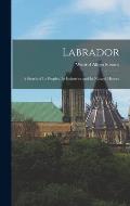 Labrador: A Sketch of Its Peoples, Its Industries and Its Natural History