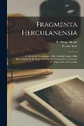 Fragmenta Herculanensia: A Descriptive Catalogue of the Oxford Copies of the Herculanean Rolls Together With the Texts of Several Papyri Accomp