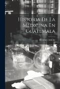 Historia De La Medicina En Guatemala