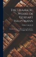 The Dramatic Works of Gerhart Hauptmann: Domestic Dramas: The Reconcilliation. Lonely Lives. Colleague Crampton. Michael Kramer