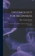 Entomology for Beginners: For the Use of Young Folks, Fruitgrowers, Farmers, and Gardeners