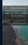Freedom and Independence for the Golden Lands of Australia: The Right of the Colonies and the Interest of the World