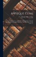Antique Gems: Their Origin, Uses, and Value As Interpreters of Ancient History; and As Illustrative of Ancient Art: With Hints to Ge