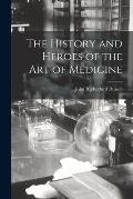 The History and Heroes of the Art of Medicine