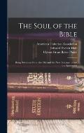 The Soul of the Bible: Being Selections From the Old and the New Testaments and the Apocrypha