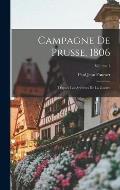 Campagne De Prusse, 1806: D'apr?s Les Archives De La Guerre; Volume 1