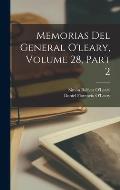 Memorias Del General O'leary, Volume 28, part 2
