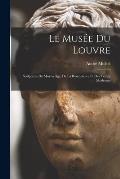 Le Mus?e Du Louvre: Sculptures Du Moyen ?ge, De La Renaissance Et Des Temps Modernes