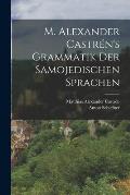 M. Alexander Castr?n's Grammatik Der Samojedischen Sprachen