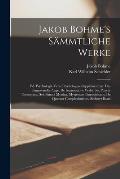 Jakob Bohme's S?mmtliche Werke: Bd. Psychologia Vera. Psychologiae Supplementum: Das Umgewandte Auge. De Incarnatione Verbi. Sex Puncta Theosphica. Se