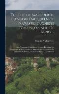 The Life of Marguerite D'angoul?me, queen of Navarre, Duchesse D'alen?on and De Berry ...: From Numerous Unpublished Sources, Including Ms. Documents