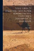 Syrie, Liban Et Palestine, G?ographie Administrative, Statistique, Descriptive Et Raisonn?e