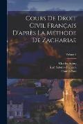 Cours De Droit Civil Fran?ais D'apr?s La M?thode De Zachariae; Volume 1