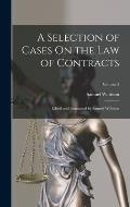 A Selection of Cases On the Law of Contracts: Edited and Annotated by Samuel Williston; Volume 2