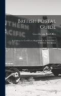 British Postal Guide: Containing the Chief Public Regulations of the Post Office, With Other Information