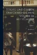 St?dte Und Gilden Der Germanischen V?lker Im Mittelalter; Volume 2
