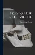 Essays On Life, Sleep, Pain, Etc