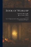 Book of Worship: For the Congregation and the Home. Taken Principally From the Old and New Testaments