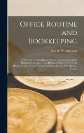 Office Routine and Bookkeeping: A Method of Teaching the Science of Accounts and of Illustrating the Routine in Business Offices: For Use in Business