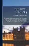 The Rival Princes: Or, a Faithful Narrative of Facts, Relating to Mrs. M. A. Clarke's Political Acquaintance With Colonel Wardle, Major D