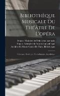 Biblioth?que Musicale Du Th??tre De L'op?ra: Catalogue Historique, Chronologique, Anecdotique