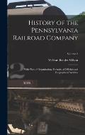 History of the Pennsylvania Railroad Company: With Plan of Organization, Portraits of Officials and Biographical Sketches; Volume 2