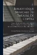 Biblioth?que Musicale Du Th??tre De L'op?ra: Catalogue Historique, Chronologique, Anecdotique