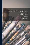The Life of J. M. W. Turner