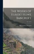 The Works of Hubert Howe Bancroft; Volume 5