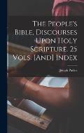 The People's Bible, Discourses Upon Holy Scripture. 25 Vols. [And] Index