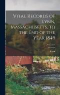Vital Records of Lynn, Massachusetts, to the End of the Year 1849; Volume 1