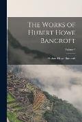 The Works of Hubert Howe Bancroft; Volume 5