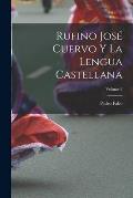 Rufino Jos? Cuervo Y La Lengua Castellana; Volume 3